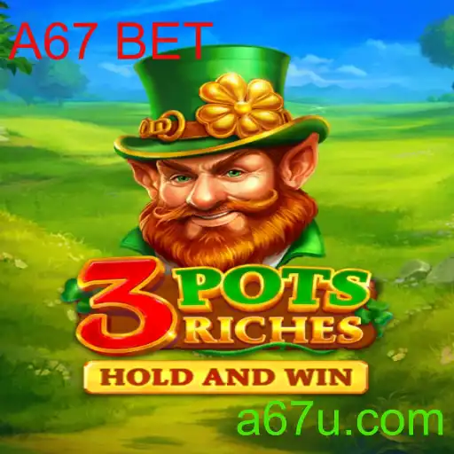 Descubra o Fascinante Mundo do Jogo 3potsRiches e a Emoção da A67 BET
